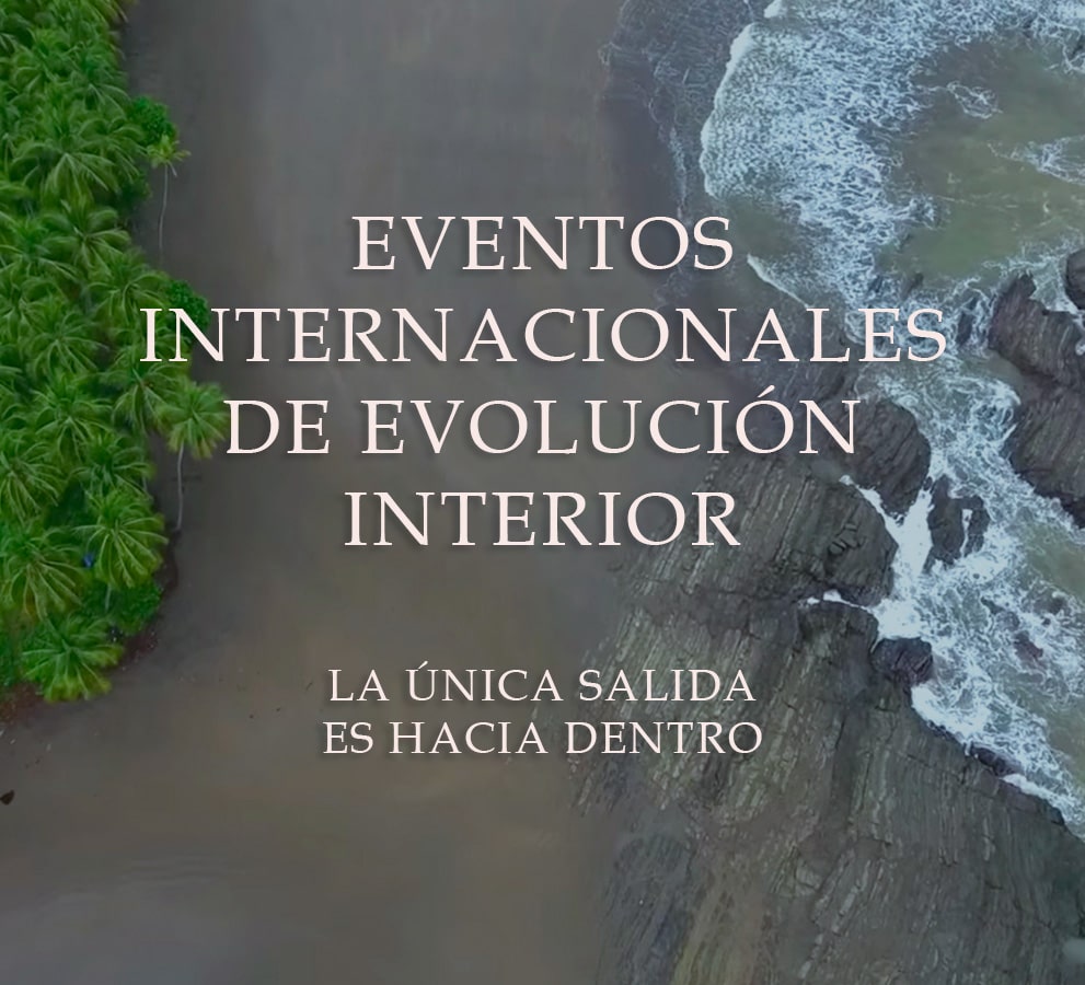 EVENTOS INTERNACIONALES DE EVOLUCIÓN INTERIOR. LA ÚNICA SALIDA ES HACIA DENTRO.